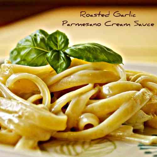 Roasted Garlic Parmesano Cream Sauce